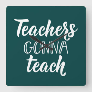 Teachers Gonna Teach Square Wall Clock