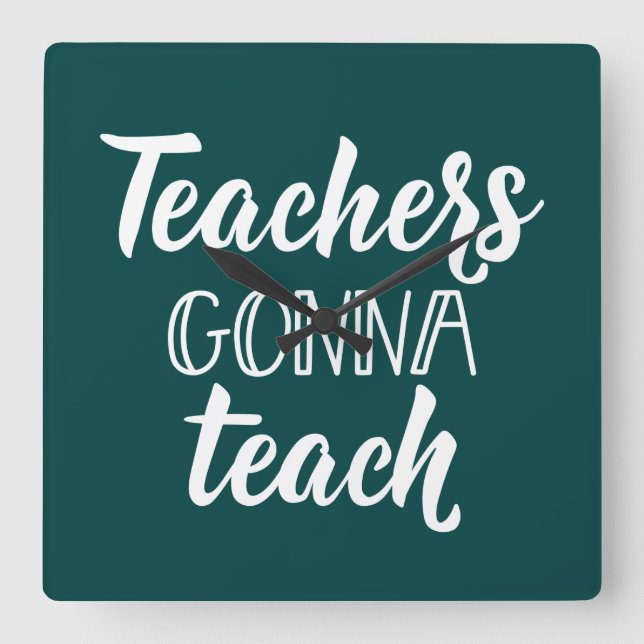 Teachers Gonna Teach Square Wall Clock (Front)