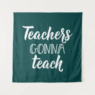 Teachers Gonna Teach Tapestry