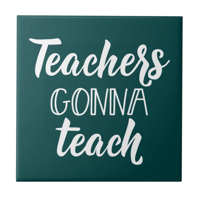 Teachers Gonna Teach Tile (Front)