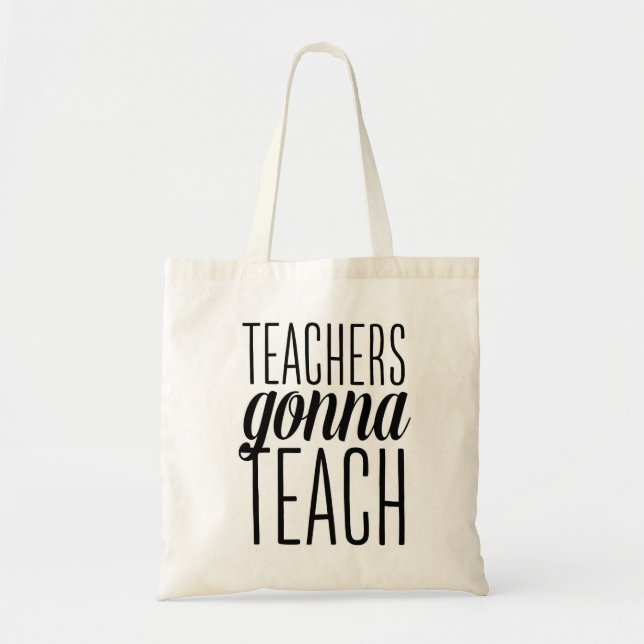 Teachers Gonna Teach Tote Bag (Front)
