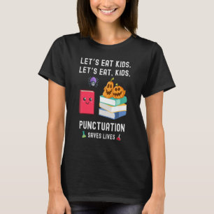 Teachers Halloween Let's Eat Kids Punctuation Save T-Shirt