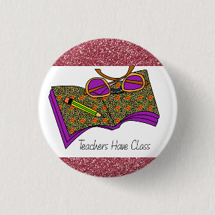 Teachers Have Class Button   Teacher Gifts