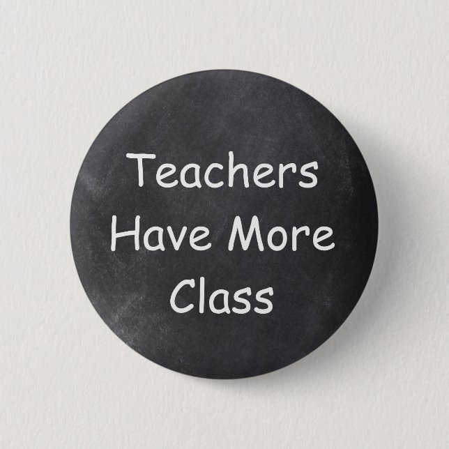 Teachers Have More Class Chalkboard Design Gift 6 Cm Round Badge (Front)