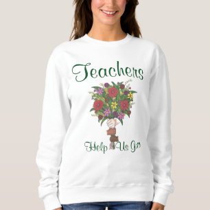 Teachers Help Us Grow Flower Bouquet Sweatshirt