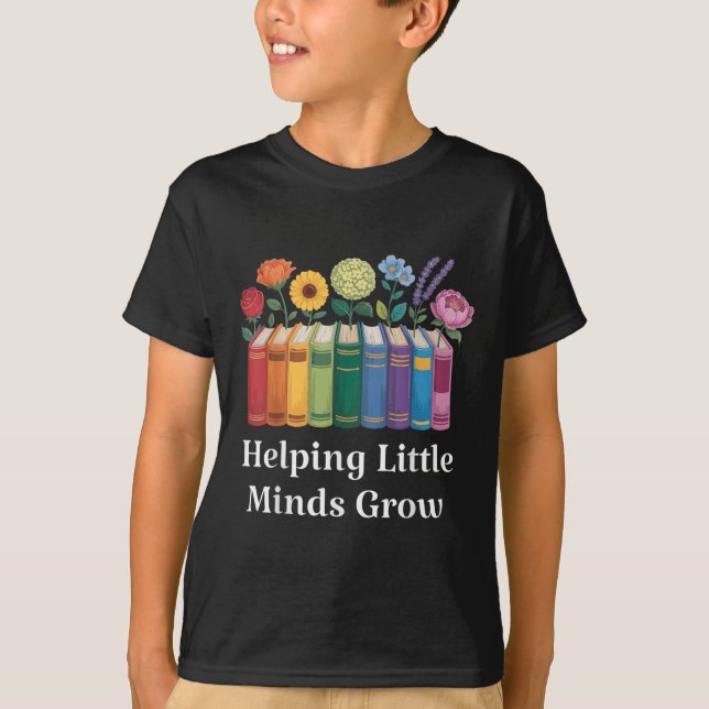 Teachers Helping Little Minds Grow Back To School  T-Shirt (Front)