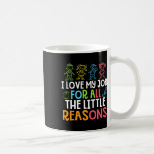 Teachers I Love My Job For All The Little Reasons Coffee Mug