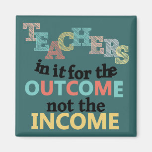 Teachers In It For The Outcome Magnet