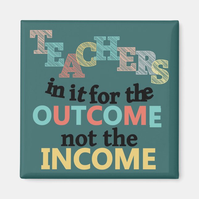 Teachers In It For The Outcome Magnet (Front)