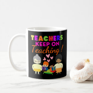 TEACHERS KEEP ON TEACHING funny cute teacher Coffee Mug