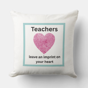 Teachers leave an imprint on your heart pillow