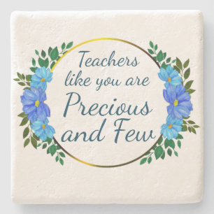 Teachers like you are Precious and Few THANK YOU! Stone Coaster