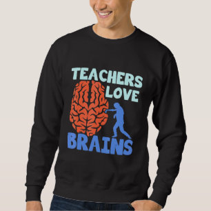 Teachers Love Brains Sweatshirt