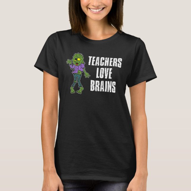 Teachers Love Brains Zombie Cartoon T-Shirt (Front)