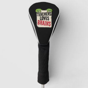 Teachers Loves Brains Funny Halloween Teacher Shir Golf Head Cover