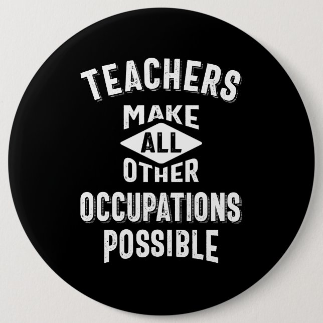 Teachers Make Other Occupations Possible 6 Cm Round Badge (Front)