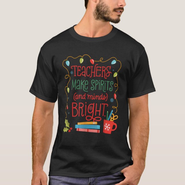 Teachers Make spirits Cand Minds bright Merry Chri T-Shirt (Front)