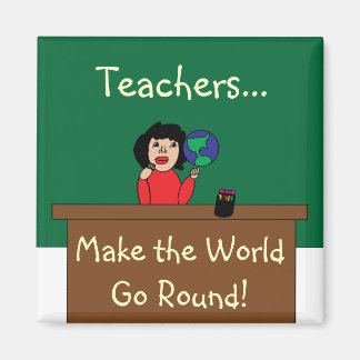 Teachers Make the World Go Round Magnet