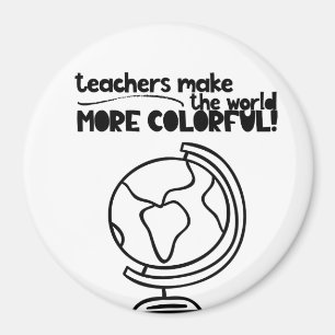 Teachers make the world more colourful magnet