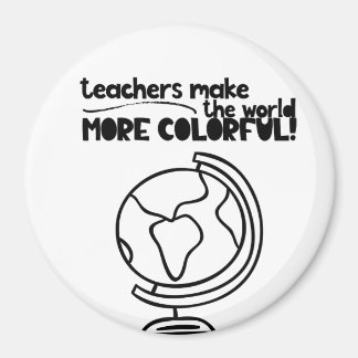 Teachers make the world more colourful magnet