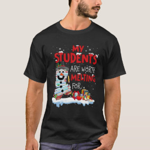 Teachers My Students Are Worth Melting For Christm T-Shirt