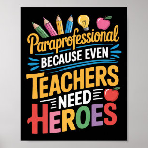 Teachers Need Heroes Para Teacher Teaching Parapro Poster