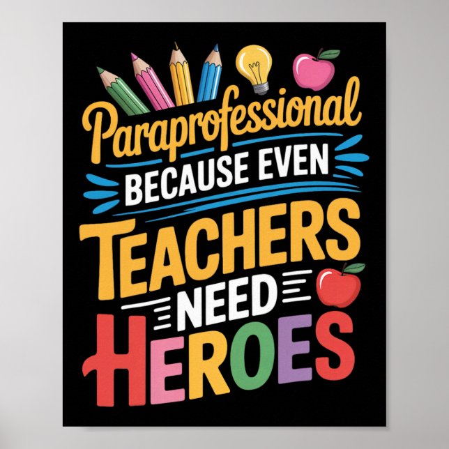 Teachers Need Heroes Para Teacher Teaching Parapro Poster (Front)