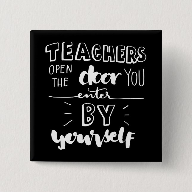 Teachers Open The Door You Enter By Yourself 15 Cm Square Badge (Front)