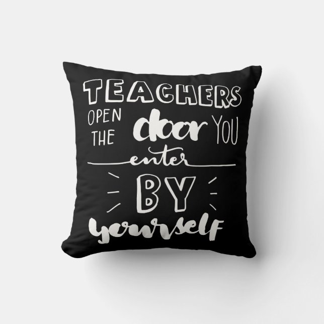 Teachers Open The Door You Enter By Yourself Cushion (Front)