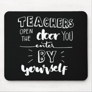 Teachers Open The Door You Enter By Yourself Mouse Mat