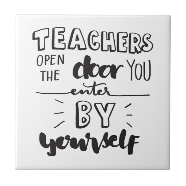 Teachers Open The Door You Enter By Yourself Tile (Front)
