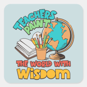 Teachers Paint The World With Wisdom Square Sticker