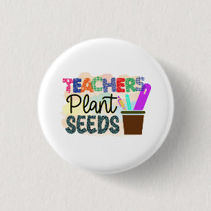 Teachers Plant Seeds Colourful Round Button Gift