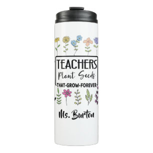 Teachers Plant Seeds   Flowers with Teacher's Name Thermal Tumbler