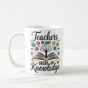 "Teachers Plant Seeds of Knowledge Coffee Mug