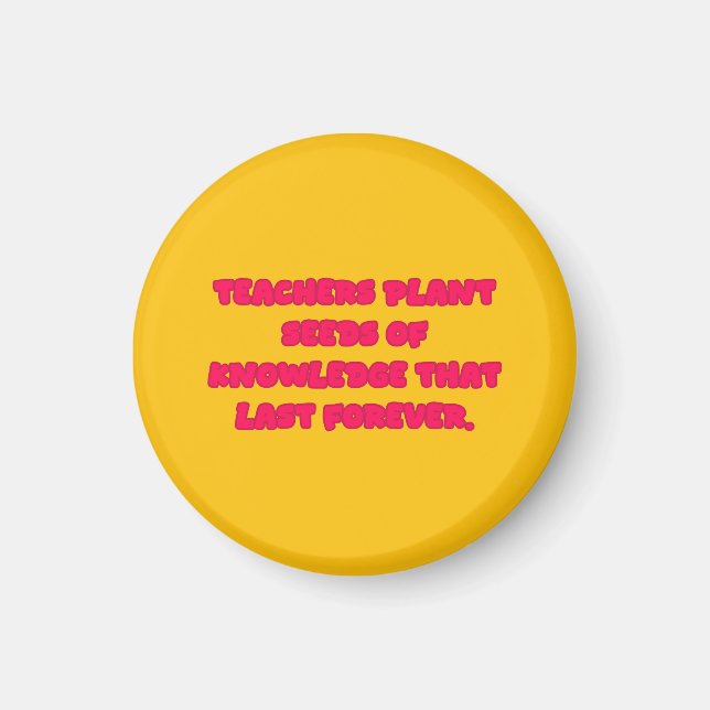 Teachers Plant Seeds Of Knowledge Forever Design Magnet (Front)