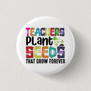 Teachers Plant Seeds That Grow Forever 3 Cm Round Badge