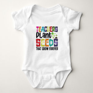 Teachers Plant Seeds That Grow Forever Baby Bodysuit