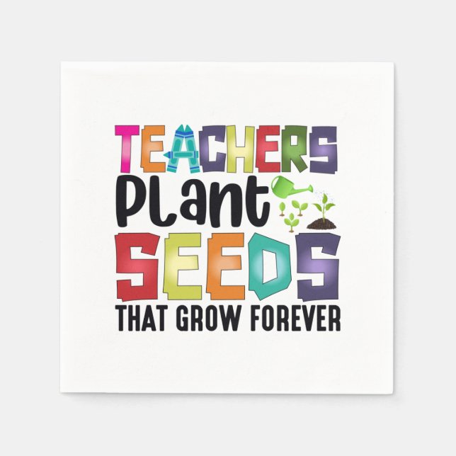 Teachers Plant Seeds That Grow Forever Napkin (Front)