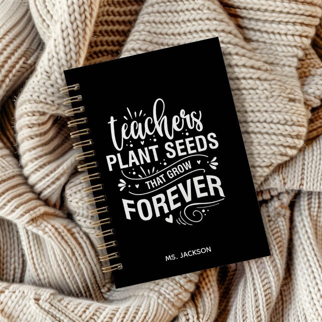 Teachers Plant Seeds That Grow Forever Notebook (Creator Uploaded)
