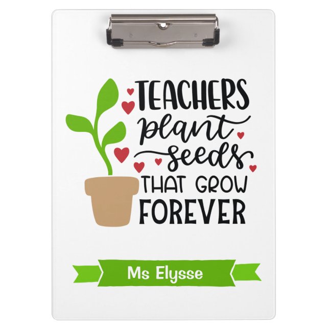 Teachers Plant Seeds That Grow Forever Personalise Clipboard (Front)