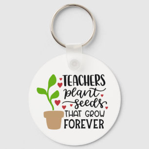 Teachers Plant Seeds That Grow Forever Personalise Key Ring