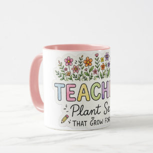 Teachers Plant Seeds That Grow Forever Sticker  Mug