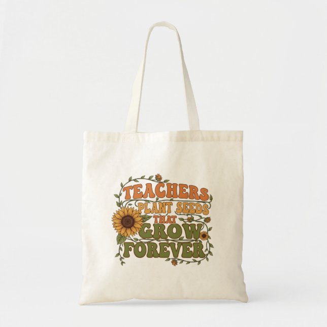 Teachers Plant Seeds That Grow Forever Sunflower Tote Bag (Front)