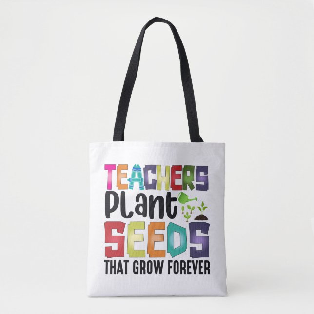 Teachers Plant Seeds That Grow Forever Tote Bag (Front)
