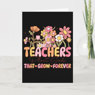 Teachers Plant Seeds That Grow Forever Valentine W Card
