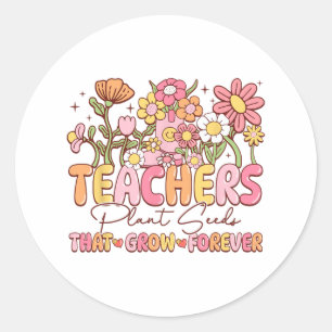 Teachers Plant Seeds That Grow Forever Valentine W Classic Round Sticker