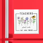 Teachers Plant Seeds That Grow Forever Wildflowers Magnet<br><div class="desc">Teachers plant seeds that grow forever! This beautiful wildflower grouping on this magnet celebrates teachers and makes a great gift for that special teacher in your or your child's life.</div>