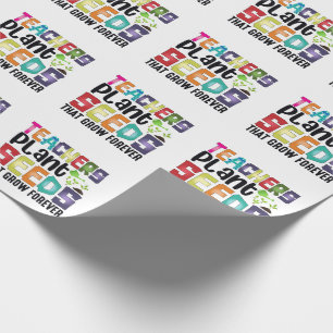 Teachers Plant Seeds That Grow Forever Wrapping Paper