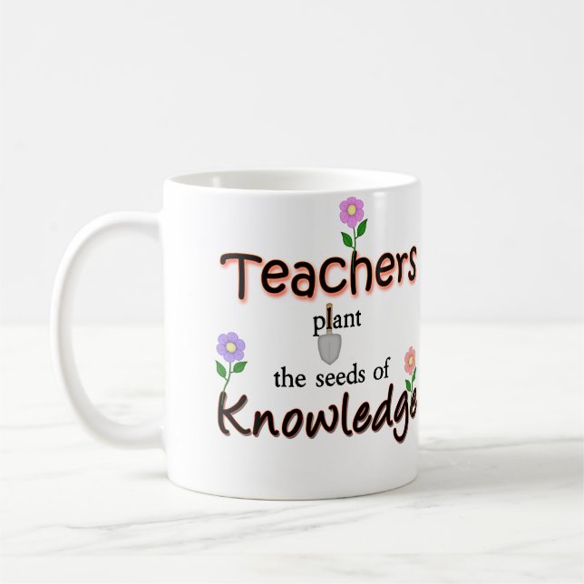 Teachers Plant The Seeds Of Knowledge Coffee Mug (Left)